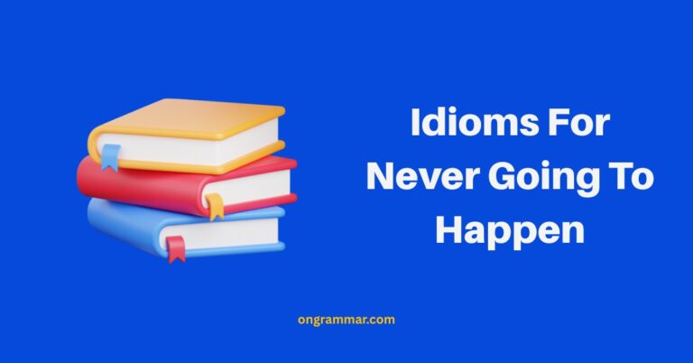 31 Idioms for Never Going to Happen